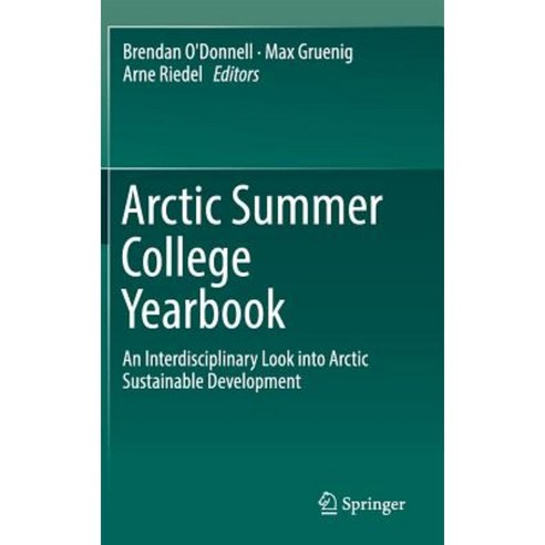 Arctic Summer College Yearbook: An Interdisciplinary Look Into Arctic Sustainable Development Hardcover, Springer