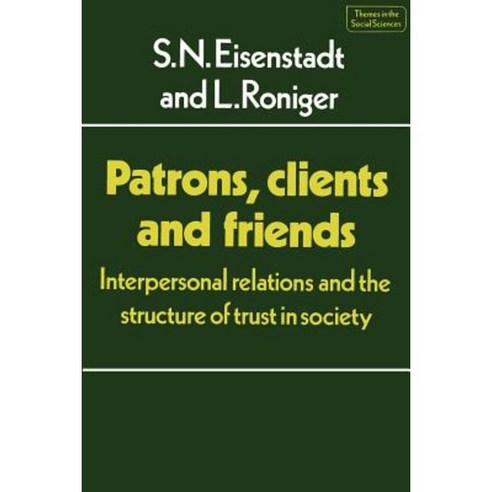 Patrons Clients and Friends: Interpersonal Relations and the Structure of Trust in Society Paperback, Cambridge University Press