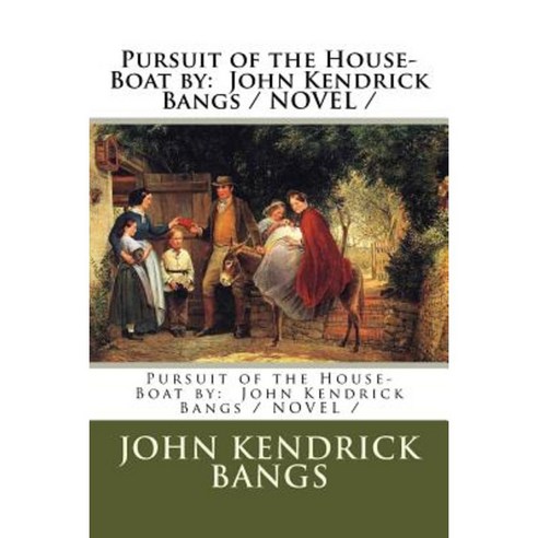 Pursuit of the House-Boat by: John Kendrick Bangs / Novel Paperback, Createspace Independent Publishing Platform