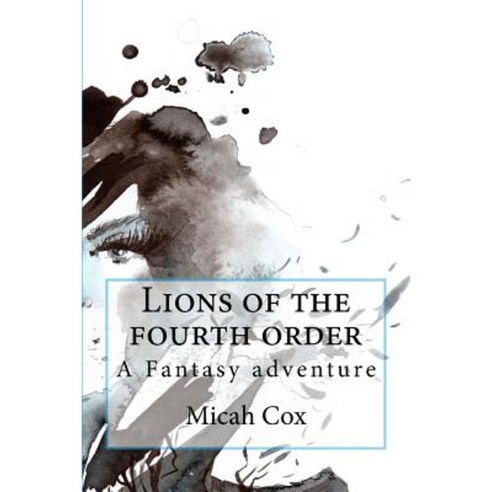 Lions of the Fourth Order Paperback, Createspace Independent Publishing ...