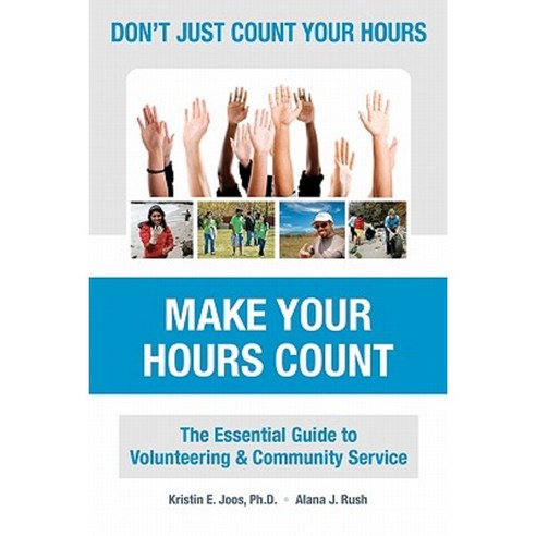 Don''t Just Count Your Hours Make Your Hours Count: The Essential Guide to Volunteering & Community Service Paperback, Treetop Software Company