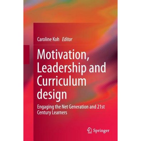 Motivation Leadership and Curriculum Design: Engaging the Net Generation and 21st Century Learners Paperback, Springer