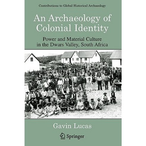 An Archaeology of Colonial Identity: Power and Material Culture in the Dwars Valley South Africa Paperback, Springer