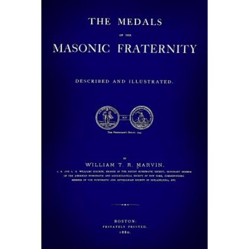 The Medals of the Mason Fraternity: Described and Illustrated Paperback, Createspace Independent Publishing Platform