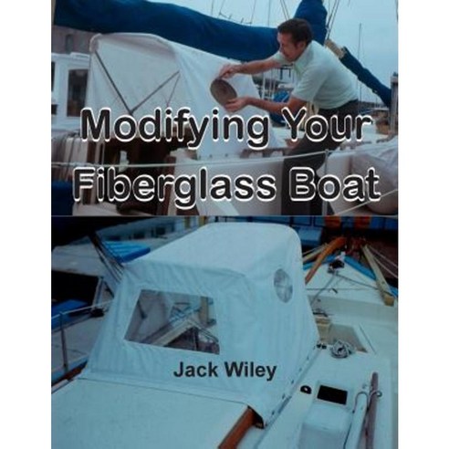 Modifying Your Fiberglass Boat Paperback, Createspace Independent Publishing Platform