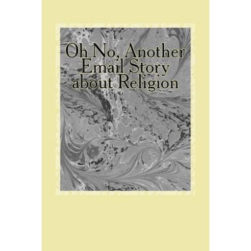 Oh No Another Email Story about Religion Paperback, Createspace Independent Publishing Platform