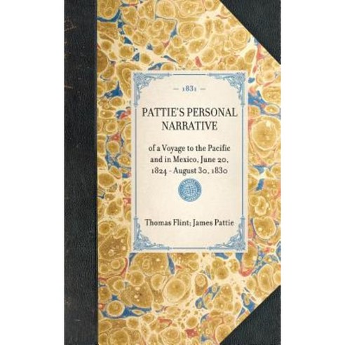Pattie''s Personal Narrative: Of a Voyage to the Pacific and in Mexico June 20 1824 - August 30 1830 Hardcover, Applewood Books
