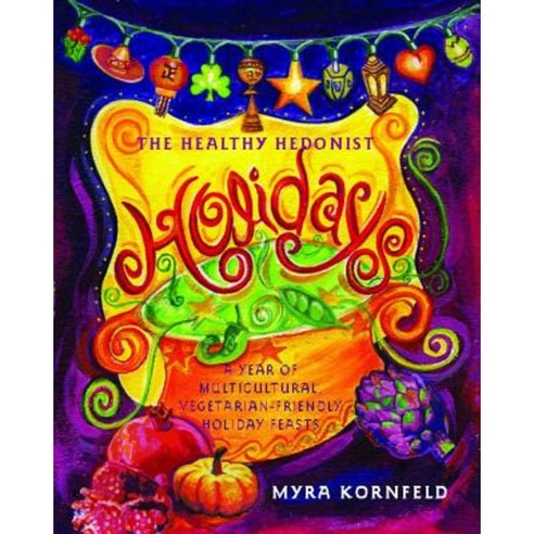 The Healthy Hedonist Holidays: A Year of Multicultural Vegetarian-Friendly Holiday Feasts Paperback, Simon & Schuster