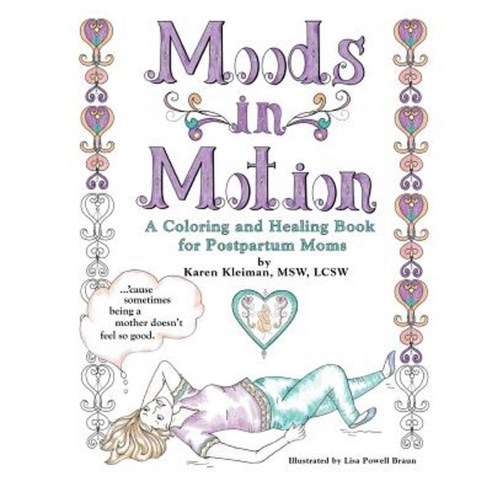 Moods in Motion: A Coloring and Healing Book for Postpartum Moms Paperback, Createspace Independent Publishing Platform