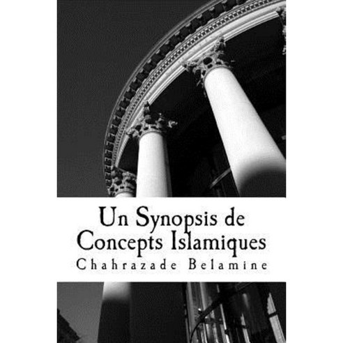 Un Synopsis de Concepts Islamiques Paperback, Createspace Independent Publishing Platform
