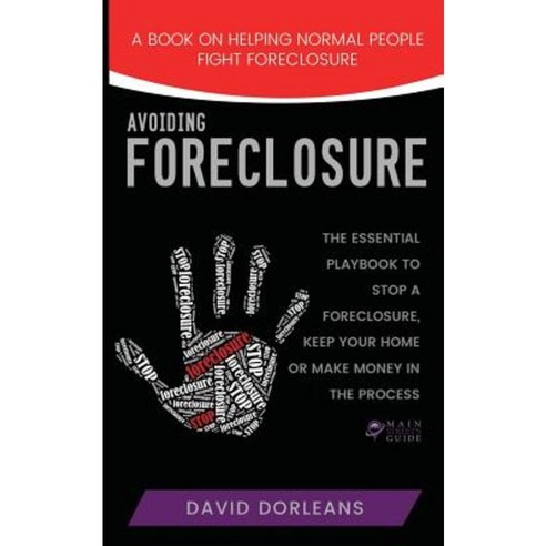 Avoiding Foreclosure: Quick and Creative Strategies to Help You Avoid Foreclosure Paperback, Createspace Independent Publishing Platform