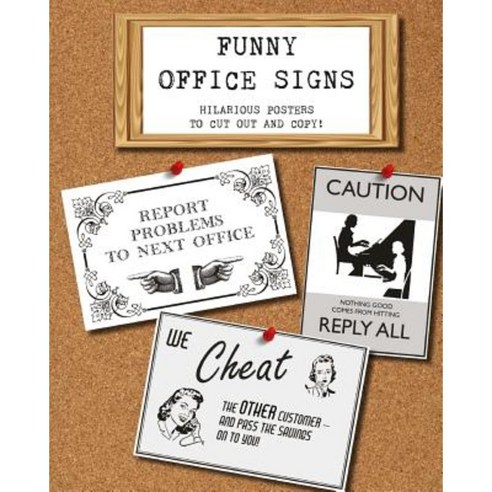 Funny Office Signs: Hilarious Posters to Cut Out and Copy! Paperback, Createspace Independent Publishing Platform