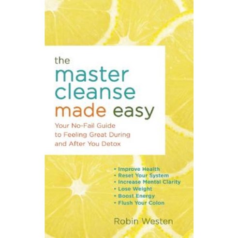The Master Cleanse Made Easy: Your No-Fail Guide to Feeling Great During and After Your Detox Paperback, Ulysses Press