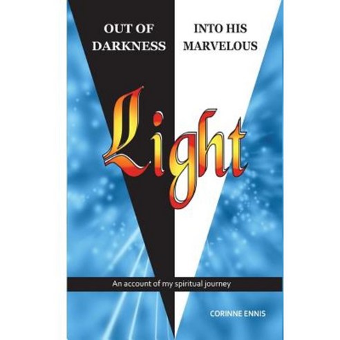 Out of Darkness Into His Marvelous Light: My Spiritual Journey Paperback, Createspace Independent Publishing Platform