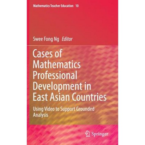 Cases of Mathematics Professional Development in East Asian Countries: Using Video to Support Grounded Analysis Hardcover, Springer