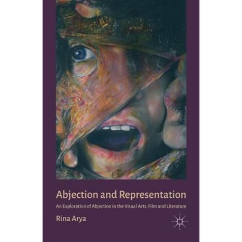 Abjection and Representation: An Exploration of Abjection in the Visual Arts Film and Literature Paperback, Palgrave MacMillan