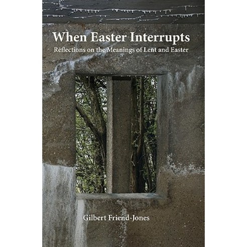 When Easter Interrupts: Reflections on the Meanings of Lent and Easter Paperback, Createspace Independent Publishing Platform