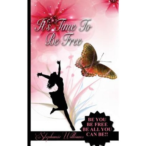 It''s Time to Be Free: Be You Be Free Be All You Can Be Paperback, Createspace Independent Publishing Platform