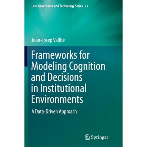 Frameworks for Modeling Cognition and Decisions in Institutional Environments: A Data-Driven Approach Paperback, Springer