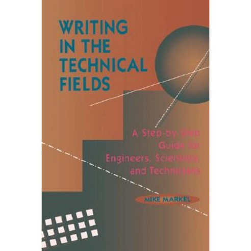 Writing in the Technical Fields: A Step-By-Step Guide for Engineers Scientists and Technicians Paperback, Wiley-IEEE Press