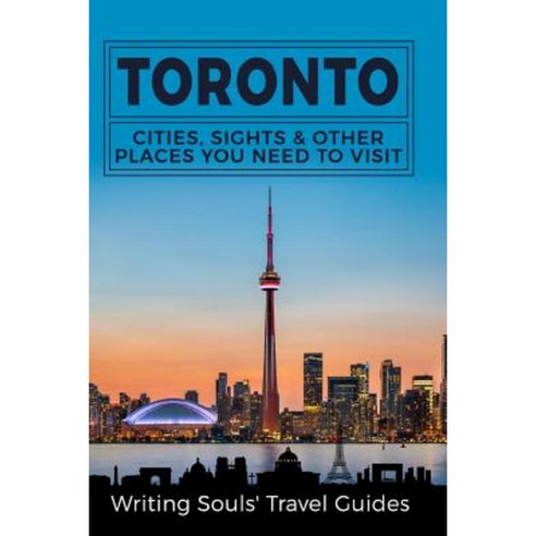 Toronto: Cities Sights & Other Places You Need to Visit Paperback, Createspace Independent Publishing Platform
