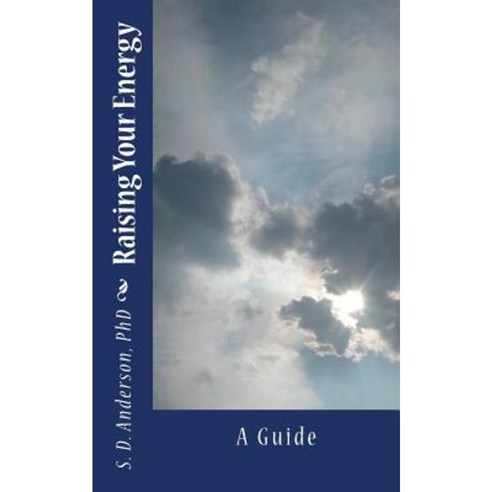 Raising Your Energy - A Guide Paperback, Createspace Independent Publishing Platform