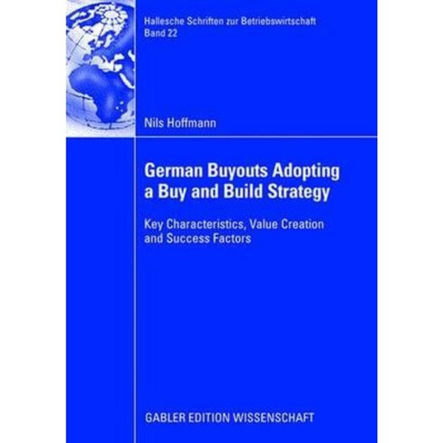 German Buyouts Adopting a Buy and Build Strategy: Key Characteristics Value Creation and Success Factors Paperback, Gabler Verlag
