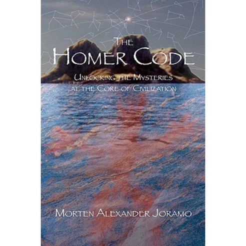 The Homer Code: Unlocking the Mysteries at the Core of Civilization Paperback, Createspace Independent Publishing Platform