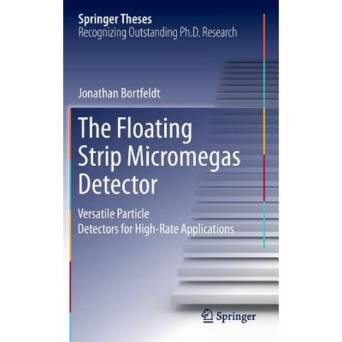 The Floating Strip Micromegas Detector: Versatile Particle Detectors for High-Rate Applications Hardcover, Springer