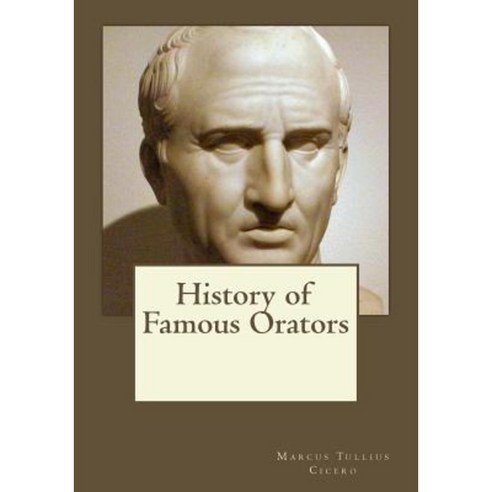 History of Famous Orators Paperback Createspace Independent Publishing