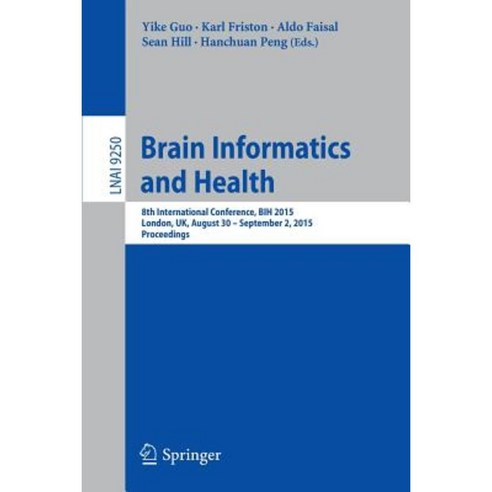 Brain Informatics and Health: 8th International Conference Bih 2015 London UK August 30 - September 2 2015. Proceedings Paperback, Springer