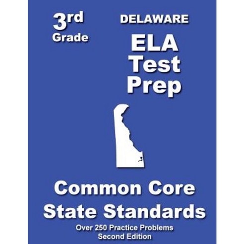 Delaware 3rd Grade Ela Test Prep: Common Core Learning Standards Paperback, Createspace Independent Publishing Platform