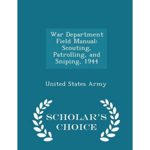 War Department Field Manual: Scouting Patrolling and Sniping 1944 - Scholar''s Choice Edition Paperback