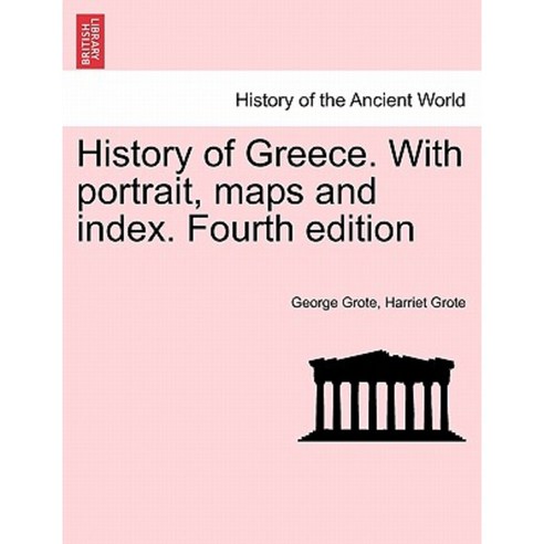 History of Greece. with Portrait Maps and Index. Fourth Edition. Vol. XI Second Edition Paperback, British Library, Historical Print Editions