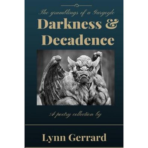 Darkness and Decadence: The Grumblings of a Gargoyle Paperback, Createspace Independent Publishing Platform