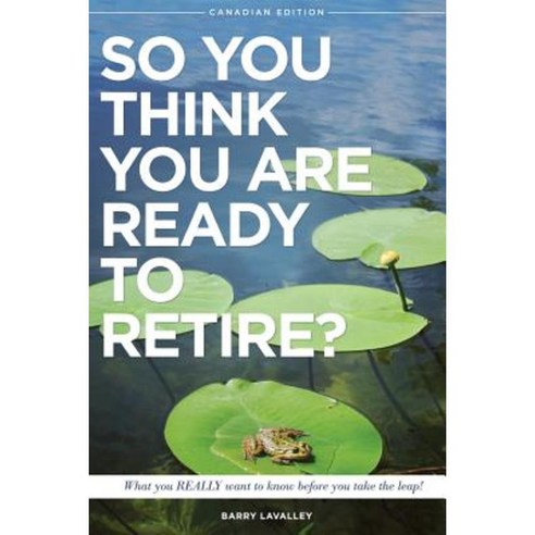 So You Think You Are Ready to Retire?: What You Really Want to Know Before You Take the Leap Paperback, Retirement Lifestyle Center Inc.