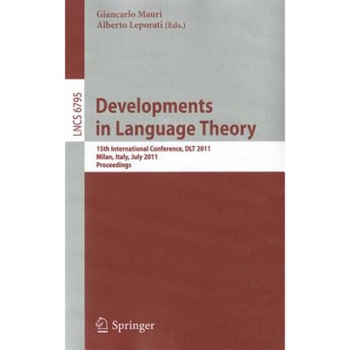 Developments in Language Theory: 15th International Conference DLT 2011 Milan Italy July 19-22 2011 Proceedings Paperback, Springer