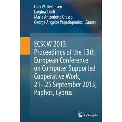 Ecscw 2013: Proceedings of the 13th European Conference on Computer Supported Cooperative Work 21-25 September 2013 Paphos Cyprus Hardcover, Springer