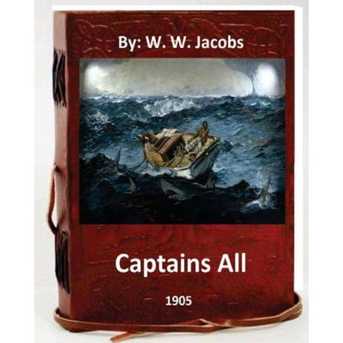 Captains All. (1905) by: W. W. Jacobs (World''s Classics) Paperback, Createspace Independent Publishing Platform