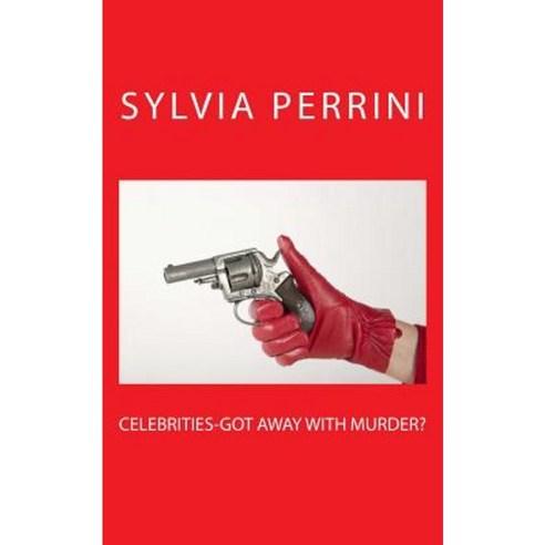 Celebrities-Got Away with Murder Paperback, Createspace Independent Publishing Platform