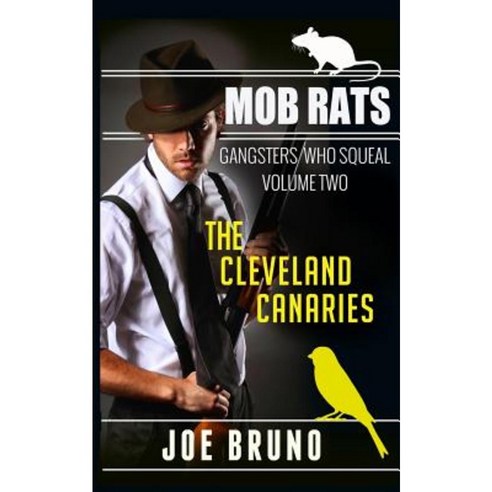 Mob Rats: Gangsters Who Squeal: The Cleveland Canaries Paperback, Createspace Independent Publishing Platform