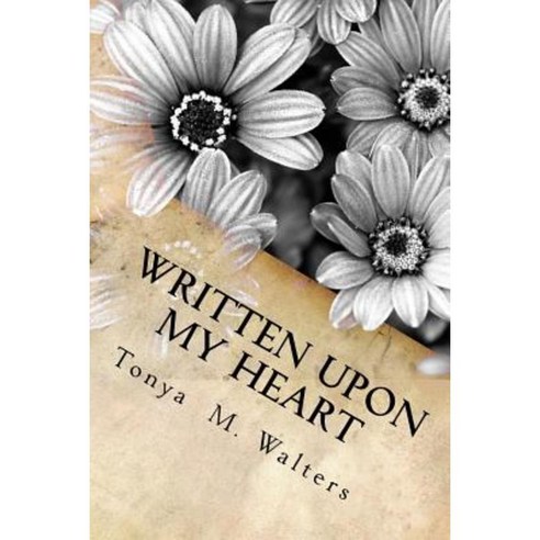 Written Upon My Heart: A Collection of Poems for God''s Glory Paperback, Createspace Independent Publishing Platform