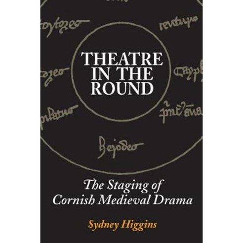 Theatre in the Round: The Staging of Cornish Medieval Drama Paperback, Createspace Independent Publishing Platform