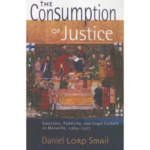 The Consumption of Justice: Emotions Publicity and Legal Culture in Marseille 1264 1423 Paperback, Cornell University Press