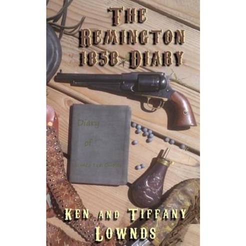 The Remington 1858 Diary Paperback, Createspace Independent Publishing Platform