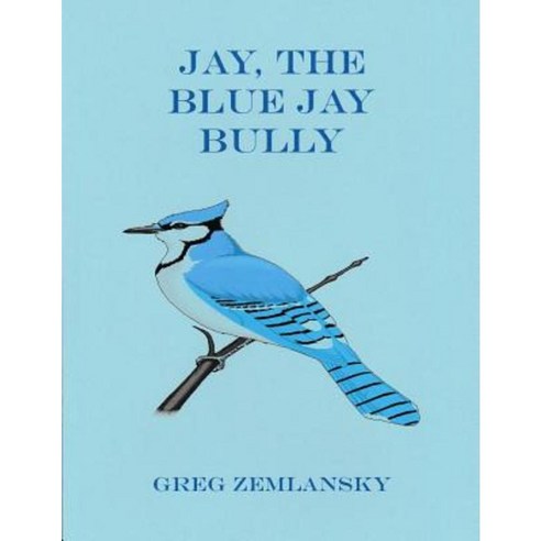 Jay the Blue Jay Bully Paperback, Createspace Independent Publishing Platform