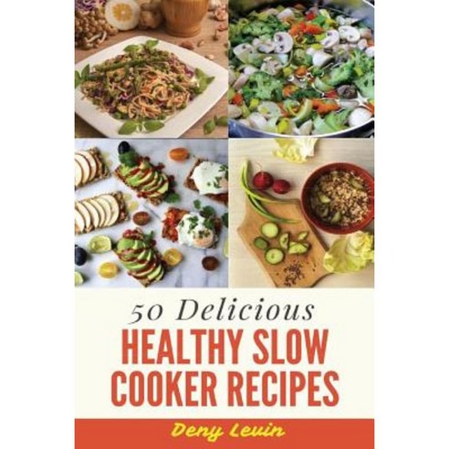 Healthy Slow Cooker Cookbook: 50 Delicious of Healthy Slow Cooker Paperback, Createspace Independent Publishing Platform