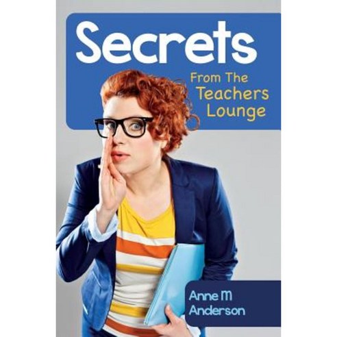 Secrets from the Teachers Lounge Paperback, Createspace Independent Publishing Platform