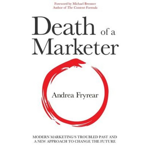 Death of a Marketer:Modern Marketing''s Troubled Past and a New Approach to Change the Future, Corsac Publishing