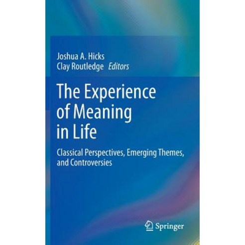 The Experience of Meaning in Life: Classical Perspectives Emerging Themes and Controversies Hardcover, Springer